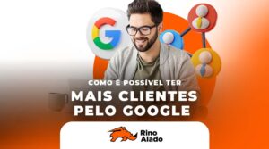 Como atrair clientes pelo Google: estratégias para aparecer, se destacar e vender mais - como ter mais clientes com o google - marketing digital - rino alado - guarulhos