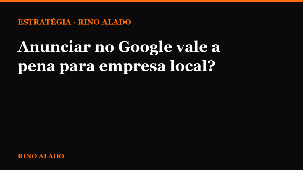 Anunciar no Google vale a pena para empresa local?