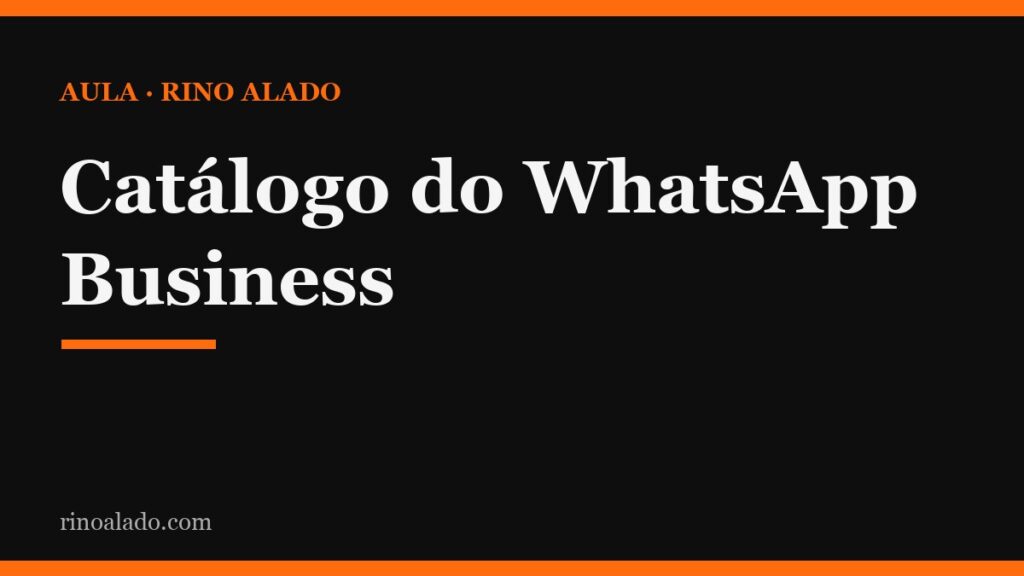 Catálogo do WhatsApp Business: passo a passo completo (a maioria nem sabe que existe)