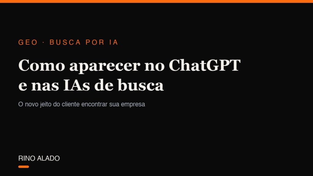 Como aparecer no ChatGPT e nas IAs de busca: o guia do GEO para empresas