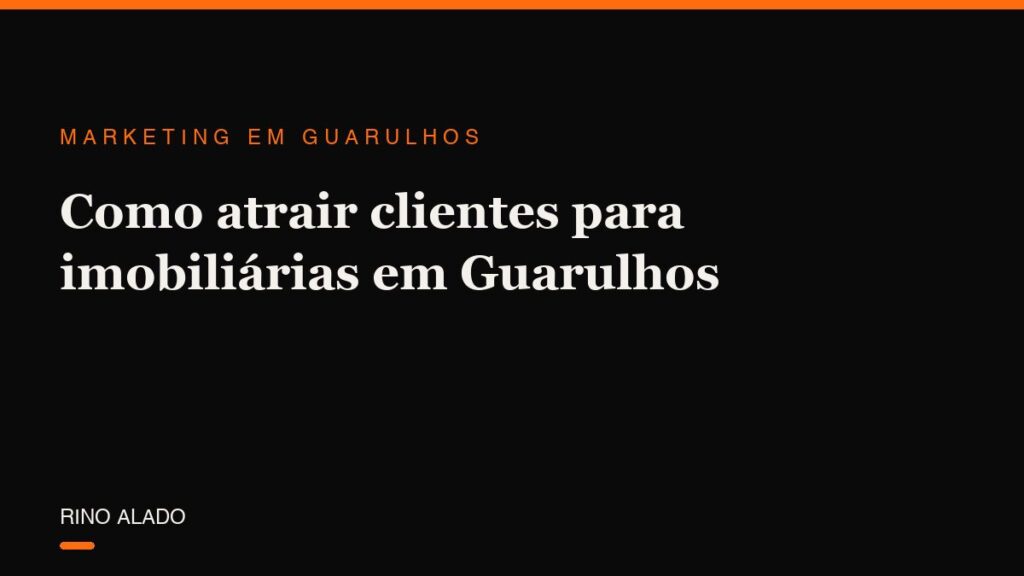Como atrair clientes para imobiliárias em Guarulhos: do anúncio ao agendamento da visita
