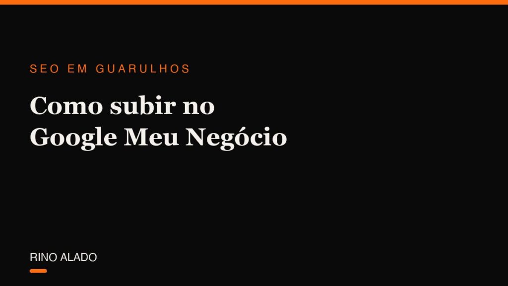 Como subir no Google Meu Negócio: os fatores que o Google realmente usa