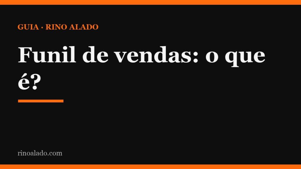 Funil de vendas: o que é e onde seus clientes estão escapando