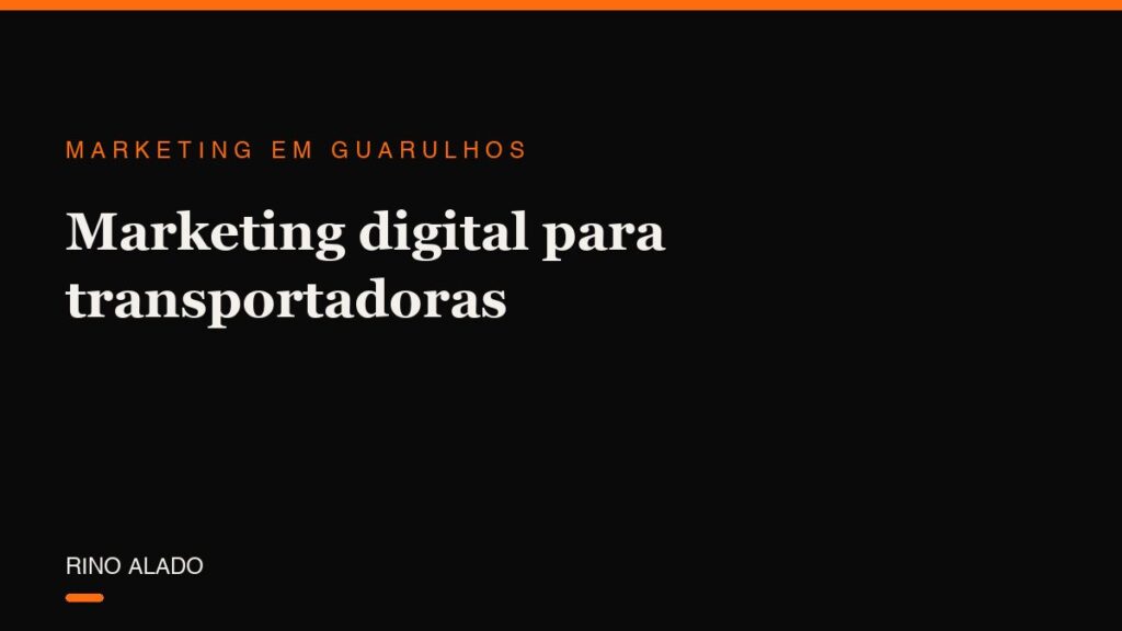 Marketing digital para transportadoras em Guarulhos: como ganhar contrato em vez de disputar frete no grito