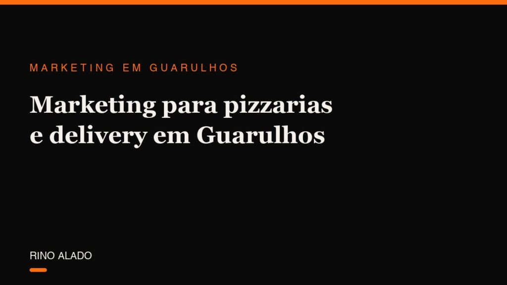 Marketing para pizzarias e delivery em Guarulhos: como lotar o final de semana (e a terça-feira também)