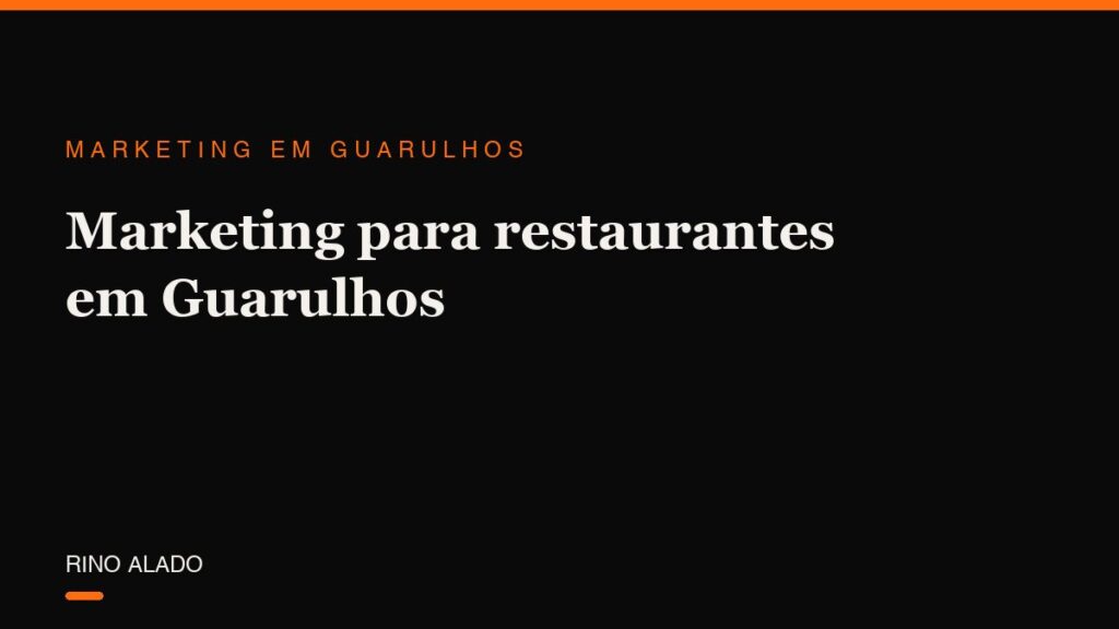 Marketing para restaurantes em Guarulhos: mesa cheia no almoço, jantar e delivery