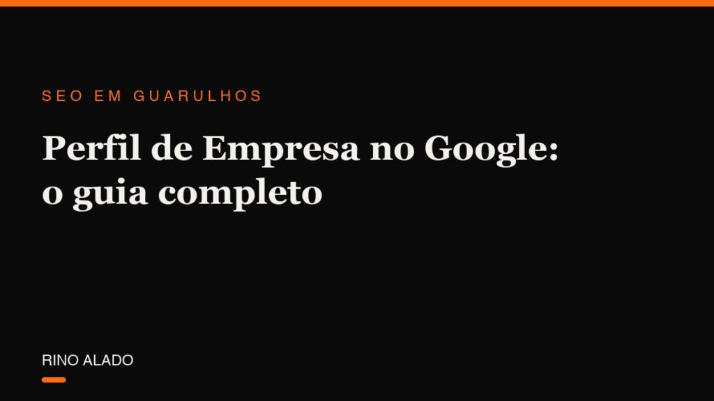 Perfil de Empresa no Google: o guia que devia vir no manual (e ninguém te entregou)