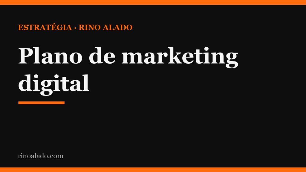 Plano de marketing digital: o planejamento que sua empresa precisa para divulgar no online