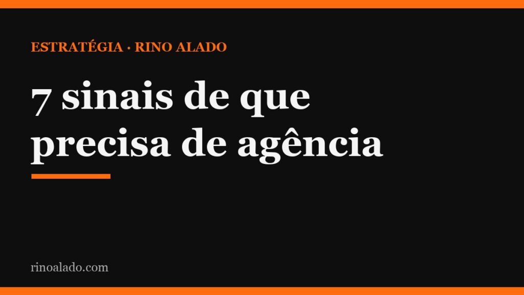 7 sinais de que sua empresa precisa de uma agência de marketing