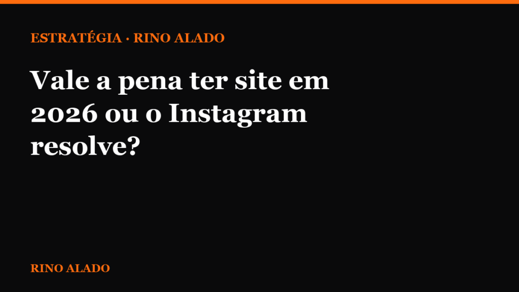 Vale a pena ter site em 2026 ou o Instagram resolve?